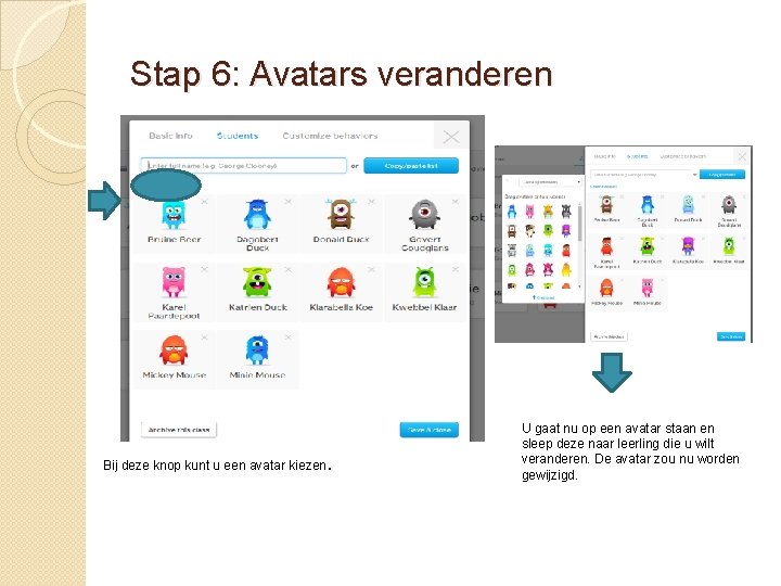 Stap 6: Avatars veranderen Bij deze knop kunt u een avatar kiezen. U gaat