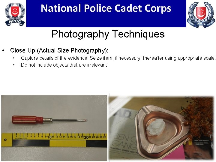 National Police Cadet Corps Photography Techniques • Close-Up (Actual Size Photography): • • Capture