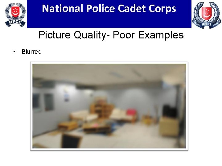 National Police Cadet Corps Picture Quality- Poor Examples • Blurred 