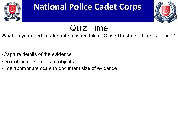 National Police Cadet Corps Quiz Time What do you need to take note of