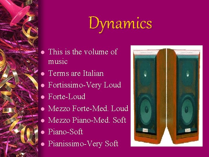 Dynamics l l l l This is the volume of music Terms are Italian