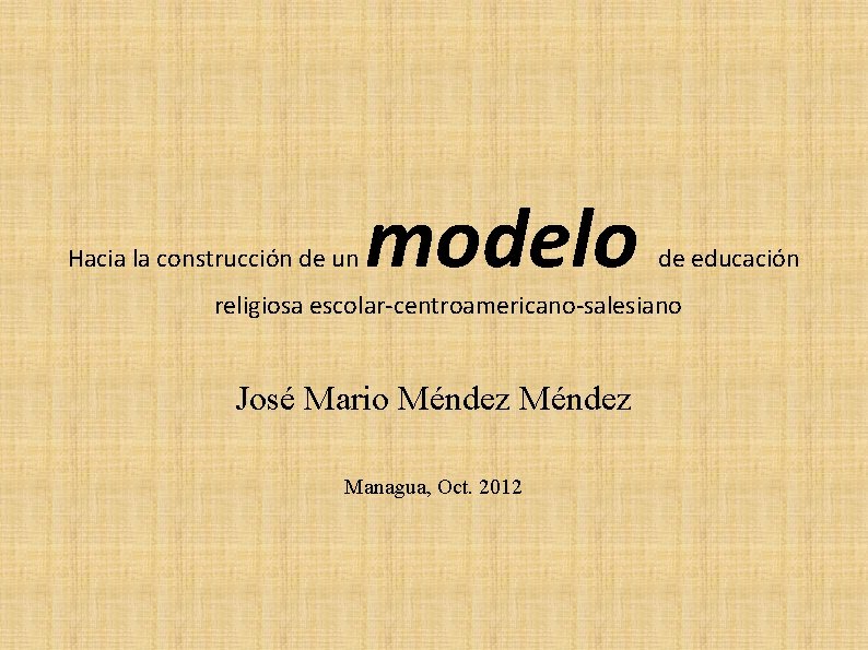 Hacia la construcción de un modelo de educación religiosa escolar-centroamericano-salesiano José Mario Méndez Managua, Hacia la construcción de un modelo de educación religiosa escolar-centroamericano-salesiano José Mario Méndez Managua,