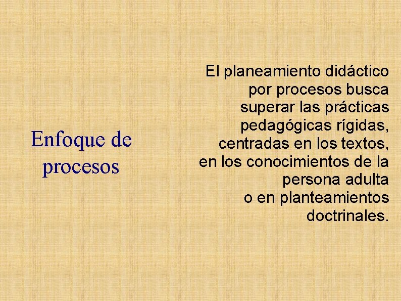 Enfoque de procesos El planeamiento didáctico por procesos busca superar las prácticas pedagógicas rígidas, Enfoque de procesos El planeamiento didáctico por procesos busca superar las prácticas pedagógicas rígidas,