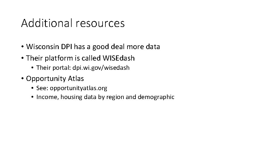 Additional resources • Wisconsin DPI has a good deal more data • Their platform