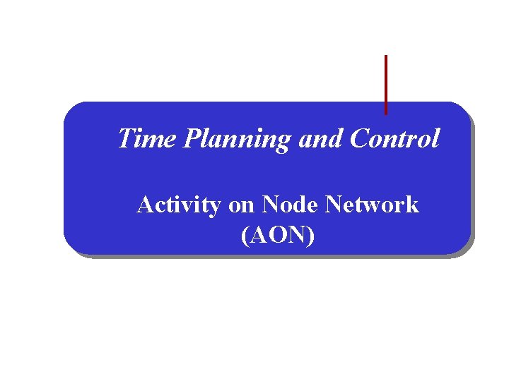 Time Planning and Control Activity on Node Network (AON) 