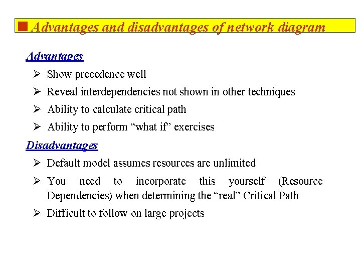 <Advantages and disadvantages of network diagram Advantages Ø Show precedence well Ø Reveal interdependencies