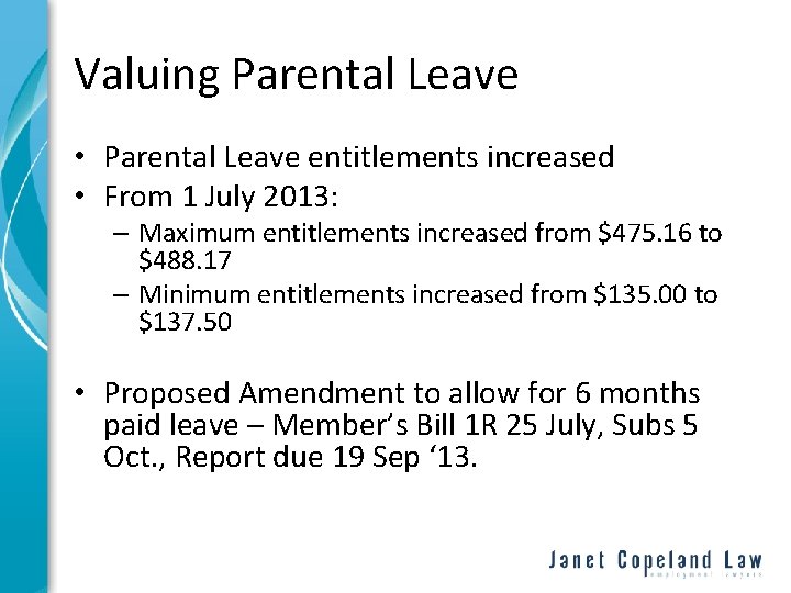 Valuing Parental Leave • Parental Leave entitlements increased • From 1 July 2013: –