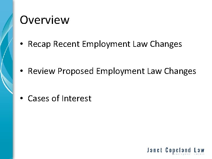 Overview • Recap Recent Employment Law Changes • Review Proposed Employment Law Changes •