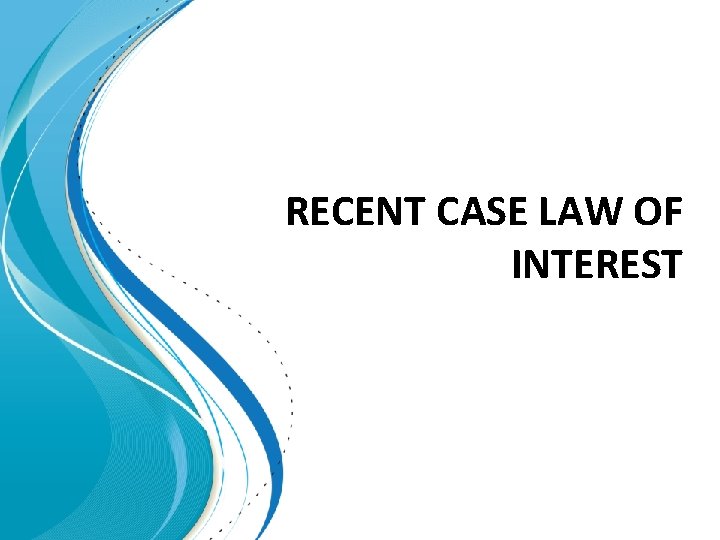 RECENT CASE LAW OF INTEREST 