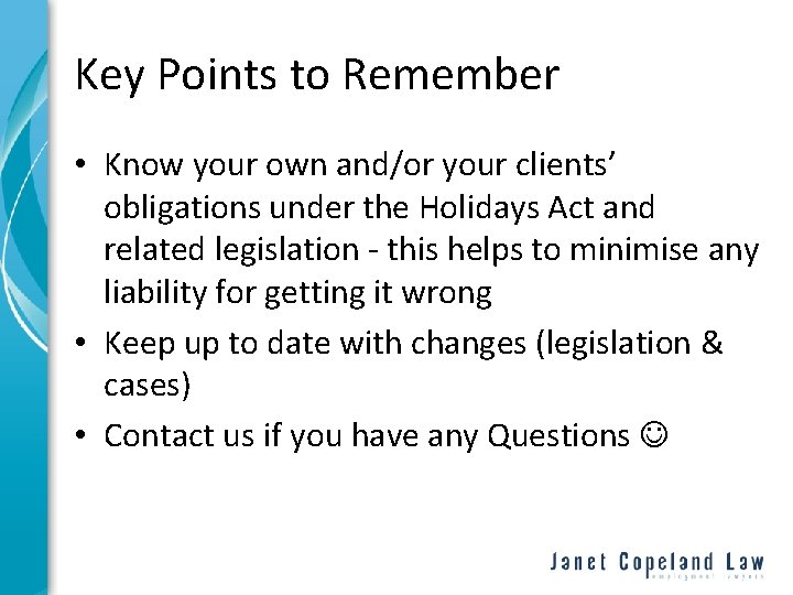 Key Points to Remember • Know your own and/or your clients’ obligations under the