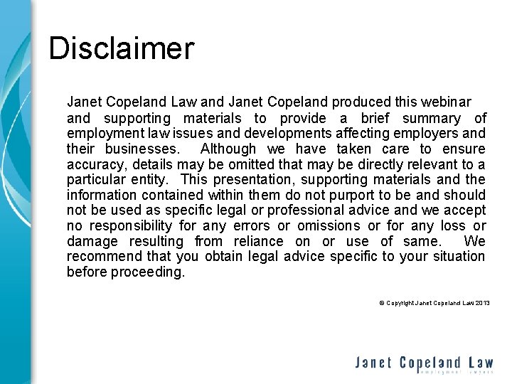 Disclaimer Janet Copeland Law and Janet Copeland produced this webinar and supporting materials to
