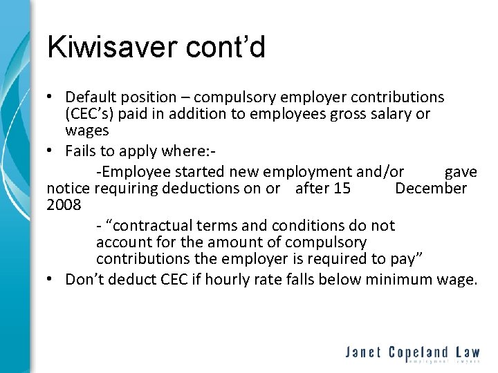 Kiwisaver cont’d • Default position – compulsory employer contributions (CEC’s) paid in addition to