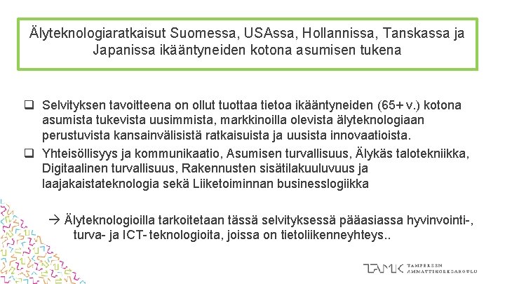 Älyteknologiaratkaisut Suomessa, USAssa, Hollannissa, Tanskassa ja Japanissa ikääntyneiden kotona asumisen tukena q Selvityksen tavoitteena