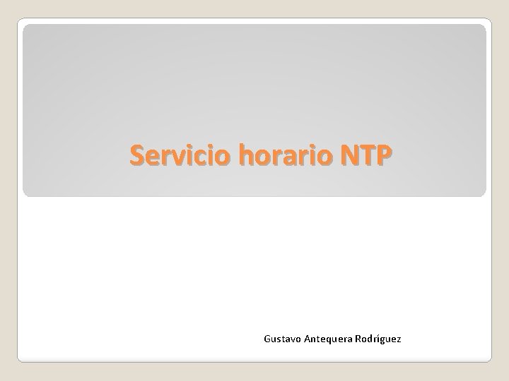 Servicio horario NTP Gustavo Antequera Rodríguez 