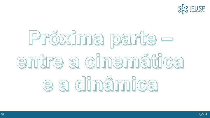 Próxima parte – entre a cinemática e a dinâmica 