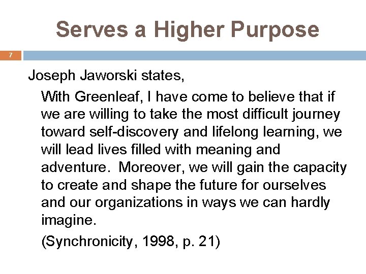 Serves a Higher Purpose 7 Joseph Jaworski states, With Greenleaf, I have come to Serves a Higher Purpose 7 Joseph Jaworski states, With Greenleaf, I have come to