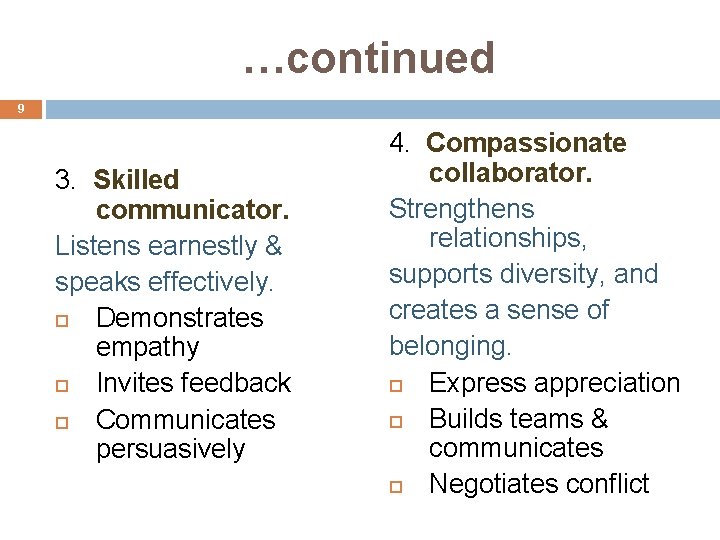 …continued 9 3. Skilled communicator. Listens earnestly & speaks effectively. Demonstrates empathy Invites feedback …continued 9 3. Skilled communicator. Listens earnestly & speaks effectively. Demonstrates empathy Invites feedback