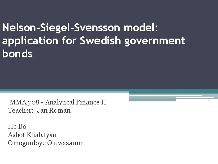 Nelson-Siegel-Svensson model: application for Swedish government bonds MMA 708 - Analytical Finance II Teacher:
