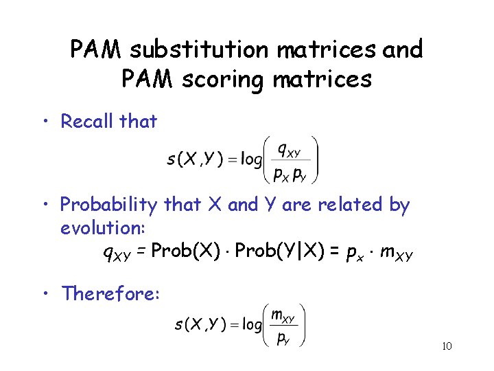 PAM substitution matrices and PAM scoring matrices • Recall that • Probability that X