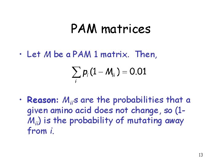 PAM matrices • Let M be a PAM 1 matrix. Then, • Reason: Mii’s