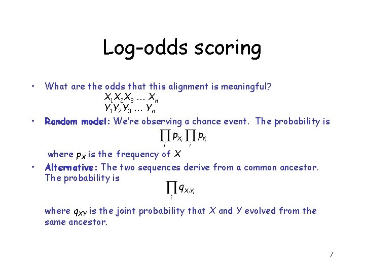 Log-odds scoring • • • What are the odds that this alignment is meaningful?