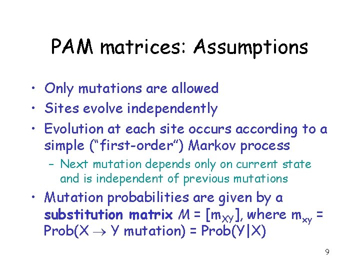 PAM matrices: Assumptions • Only mutations are allowed • Sites evolve independently • Evolution