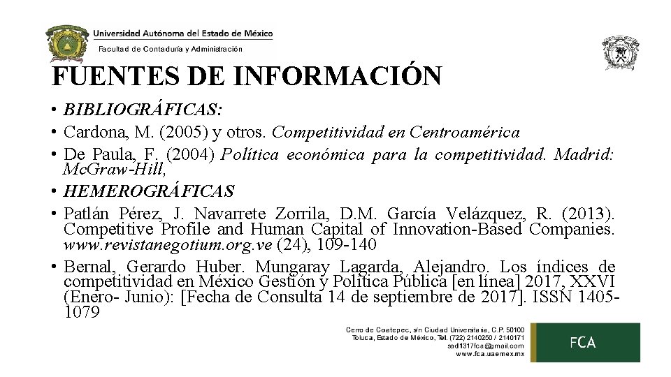 FUENTES DE INFORMACIÓN • BIBLIOGRÁFICAS: • Cardona, M. (2005) y otros. Competitividad en Centroamérica