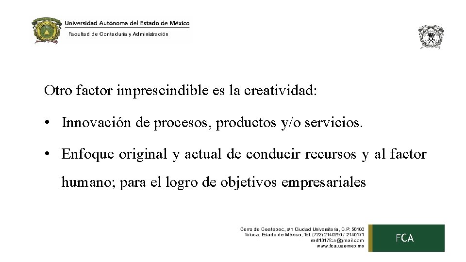 Otro factor imprescindible es la creatividad: • Innovación de procesos, productos y/o servicios. •