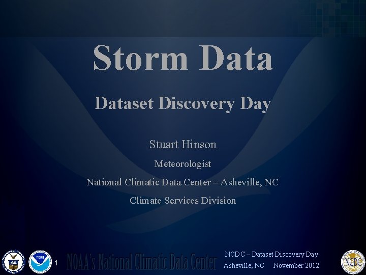 Storm Dataset Discovery Day Stuart Hinson Meteorologist National Climatic Data Center – Asheville, NC