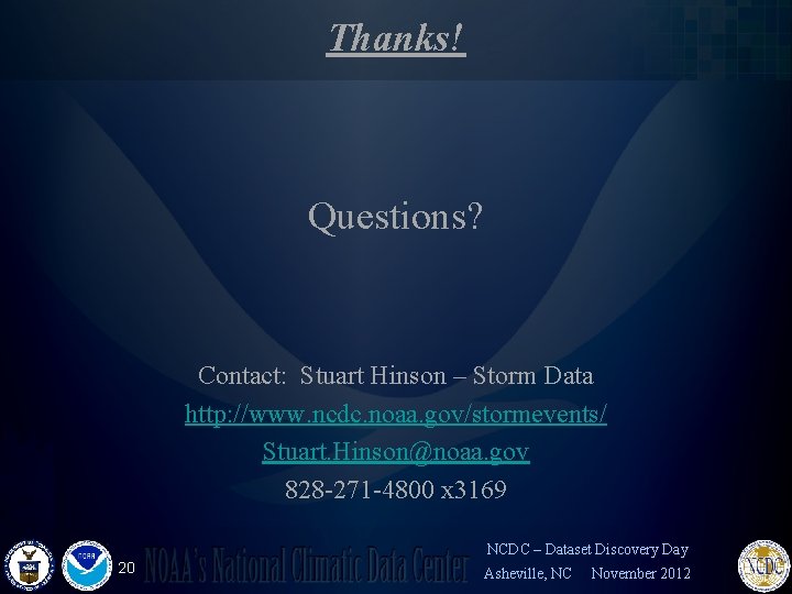Thanks! Questions? Contact: Stuart Hinson – Storm Data http: //www. ncdc. noaa. gov/stormevents/ Stuart.