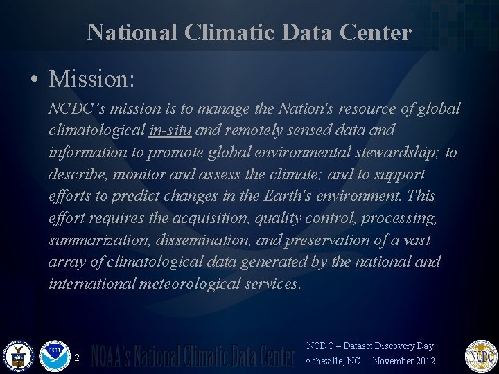 National Climatic Data Center • Mission: NCDC’s mission is to manage the Nation's resource