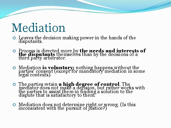 Mediation Leaves the decision making power in the hands of the disputants. Process