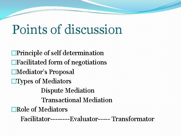  Points of discussion �Principle of self determination �Facilitated form of negotiations �Mediator’s Proposal