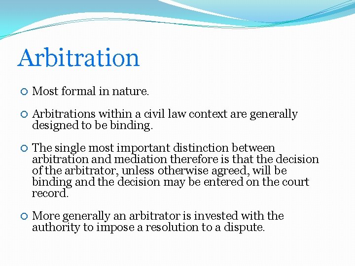 Arbitration Most formal in nature. Arbitrations within a civil law context are generally designed