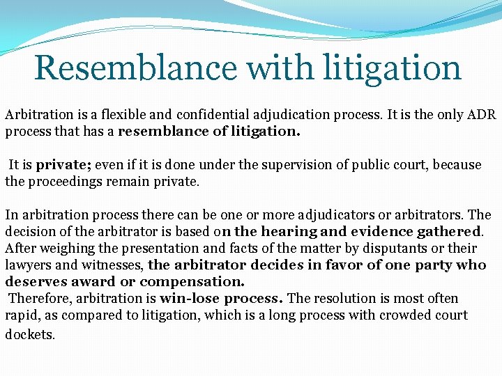  Resemblance with litigation Arbitration is a flexible and confidential adjudication process. It is