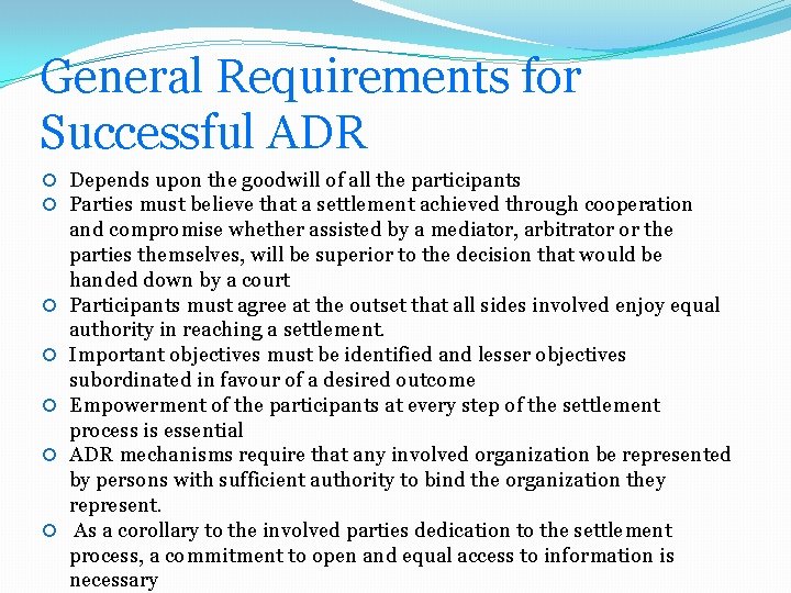General Requirements for Successful ADR Depends upon the goodwill of all the participants Parties