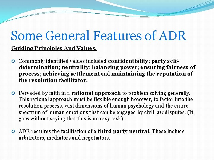 Some General Features of ADR Guiding Principles And Values. Commonly identified values included confidentiality;