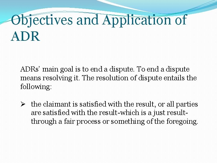 Objectives and Application of ADRs’ main goal is to end a dispute. To end