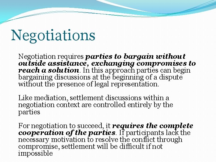 Negotiations Negotiation requires parties to bargain without outside assistance, exchanging compromises to reach a