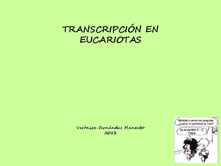 TRANSCRIPCIÓN EN EUCARIOTAS Verónica Fernández Mancebo 2013 
