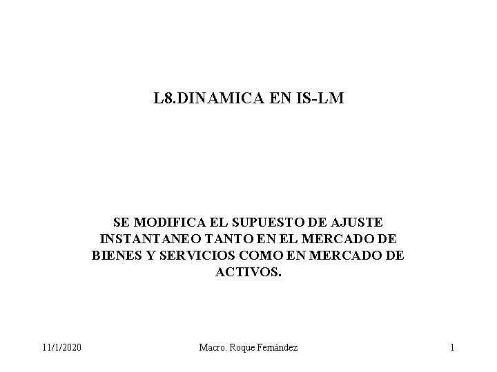 L 8. DINAMICA EN IS-LM SE MODIFICA EL SUPUESTO DE AJUSTE INSTANTANEO TANTO EN