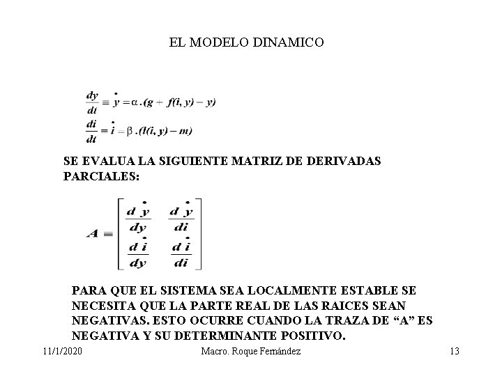 EL MODELO DINAMICO SE EVALUA LA SIGUIENTE MATRIZ DE DERIVADAS PARCIALES: PARA QUE EL