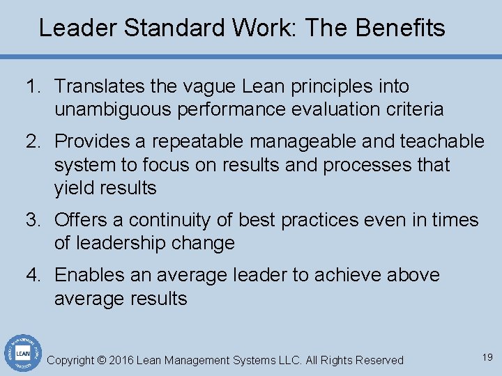 Leader Standard Work: The Benefits 1. Translates the vague Lean principles into unambiguous performance