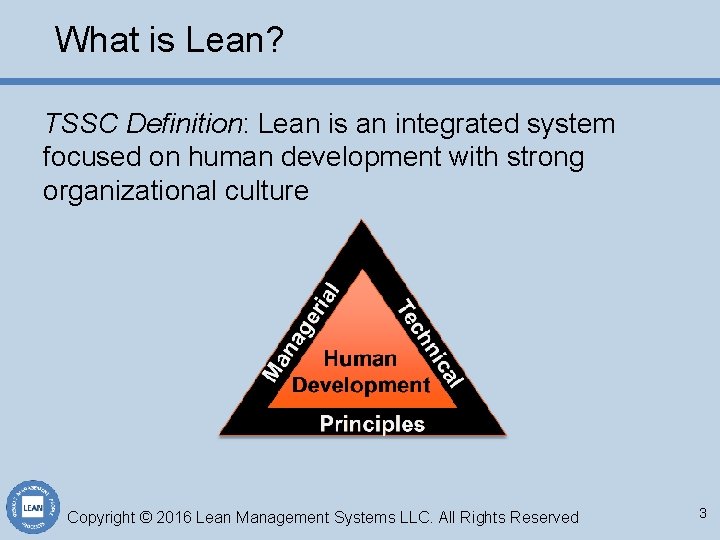 What is Lean? TSSC Definition: Lean is an integrated system focused on human development