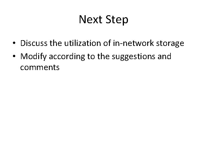 Next Step • Discuss the utilization of in-network storage • Modify according to the