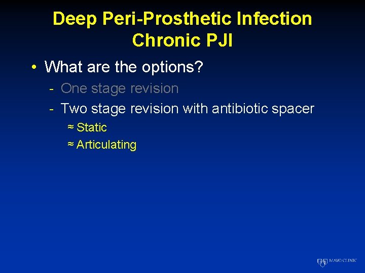 Deep Peri-Prosthetic Infection Chronic PJI • What are the options? - One stage revision