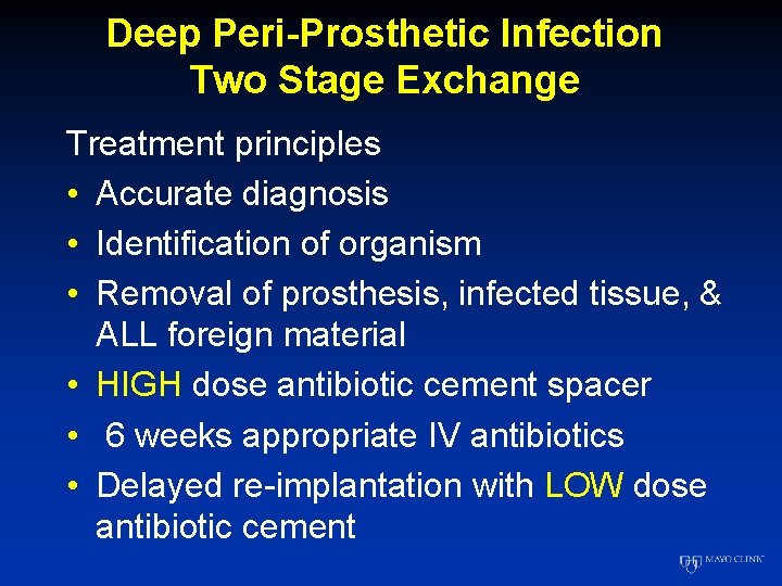Deep Peri-Prosthetic Infection Two Stage Exchange Treatment principles • Accurate diagnosis • Identification of