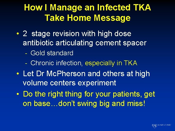 How I Manage an Infected TKA Take Home Message • 2 stage revision with