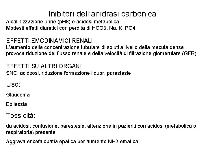 Inibitori dell’anidrasi carbonica Alcalinizzazione urine (p. H 8) e acidosi metabolica Modesti effetti diuretici