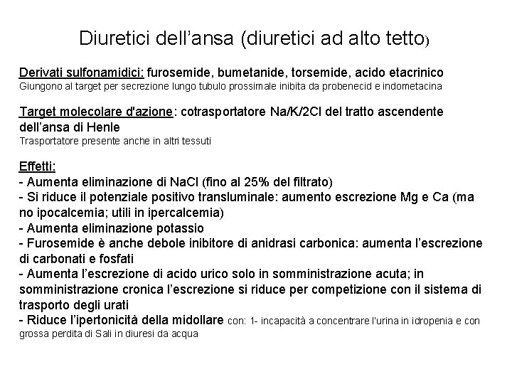 Diuretici dell’ansa (diuretici ad alto tetto) Derivati sulfonamidici: furosemide, bumetanide, torsemide, acido etacrinico Giungono